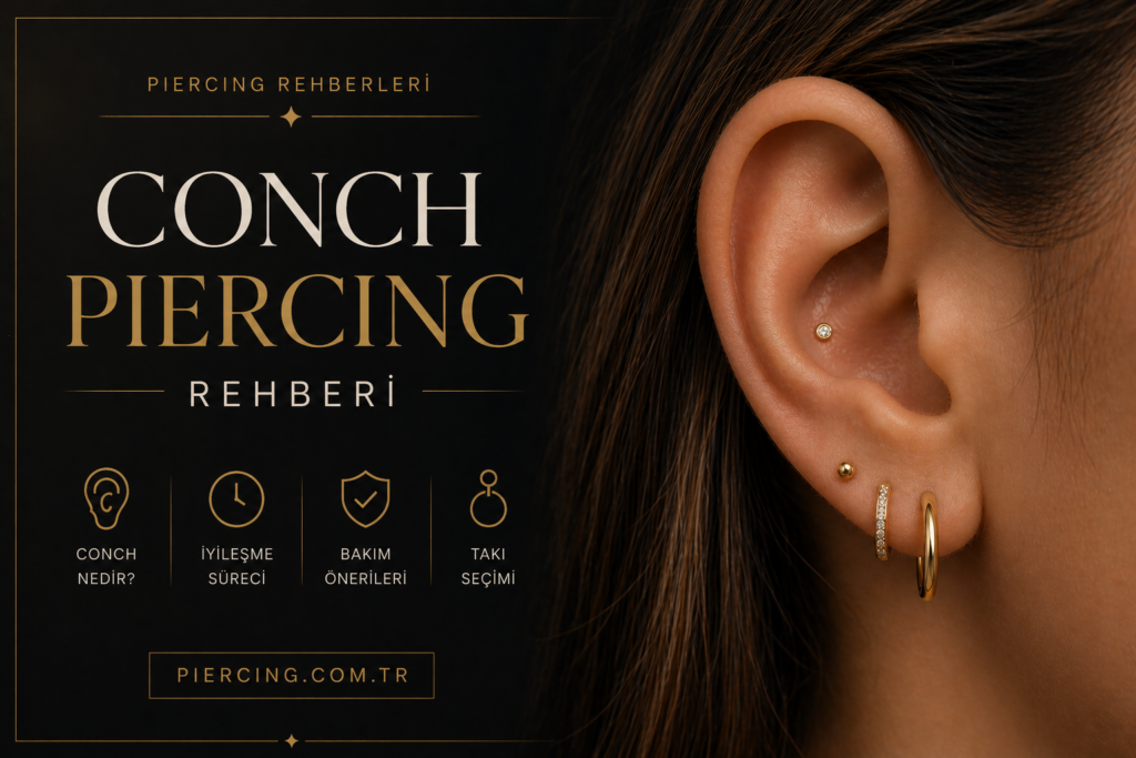 Conch Piercing Rehberi: İyileşme, Bakım ve Stil İpuçları