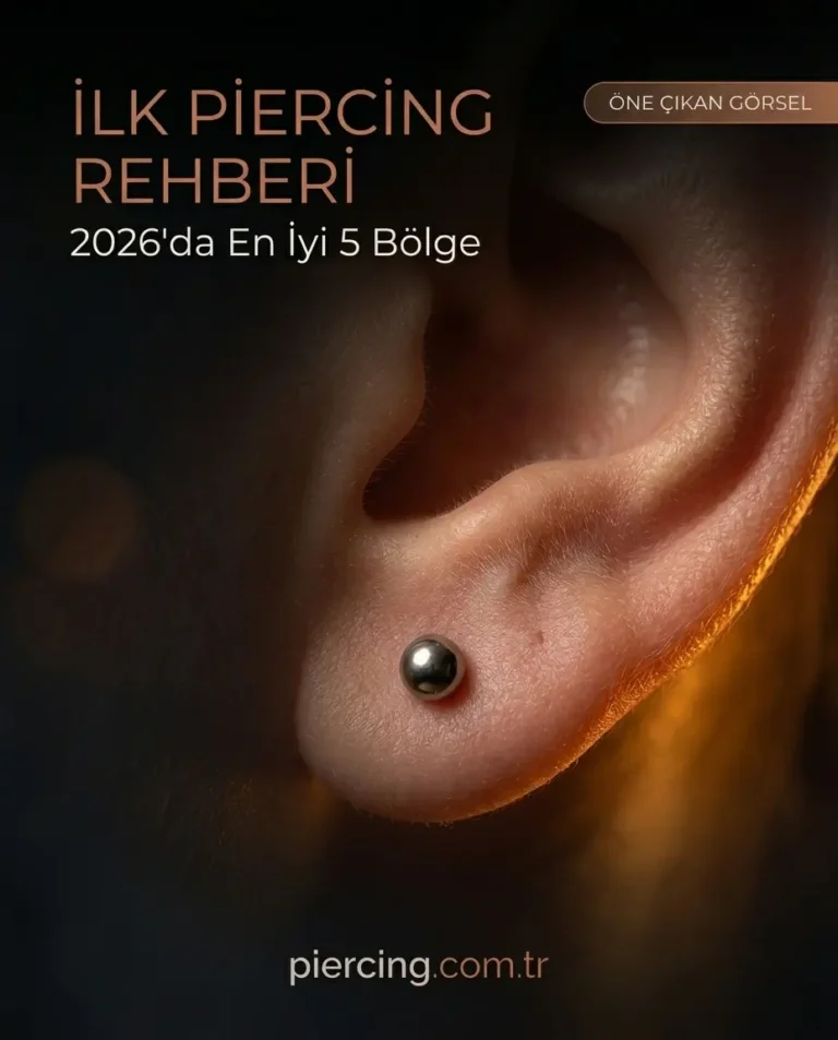 İlk Piercing Rehberi: 2026’da Başlamak İçin En İyi 5 Bölge