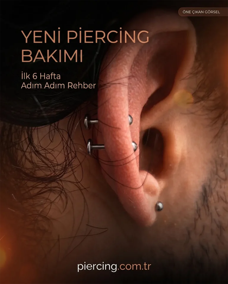 Yeni Piercing Bakımı: İlk 6 Hafta Adım Adım Rehber